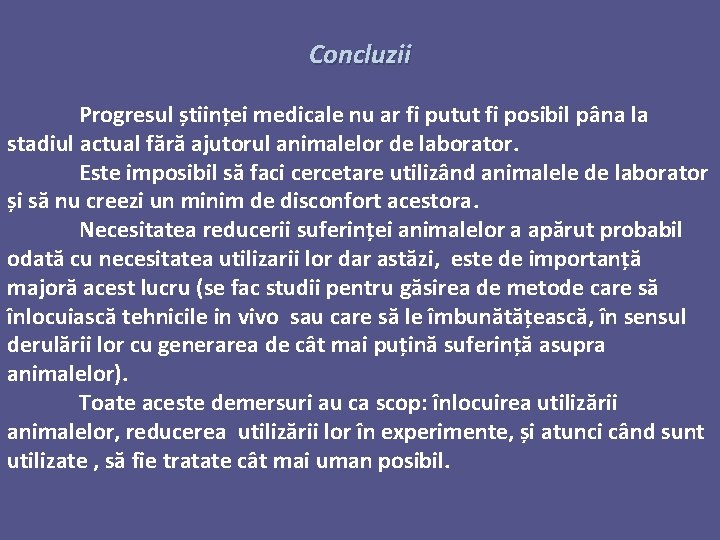 Concluzii Progresul științei medicale nu ar fi putut fi posibil pâna la stadiul actual