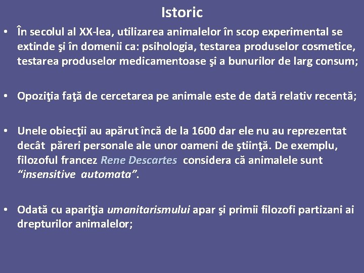 Istoric • În secolul al XX-lea, utilizarea animalelor în scop experimental se extinde şi