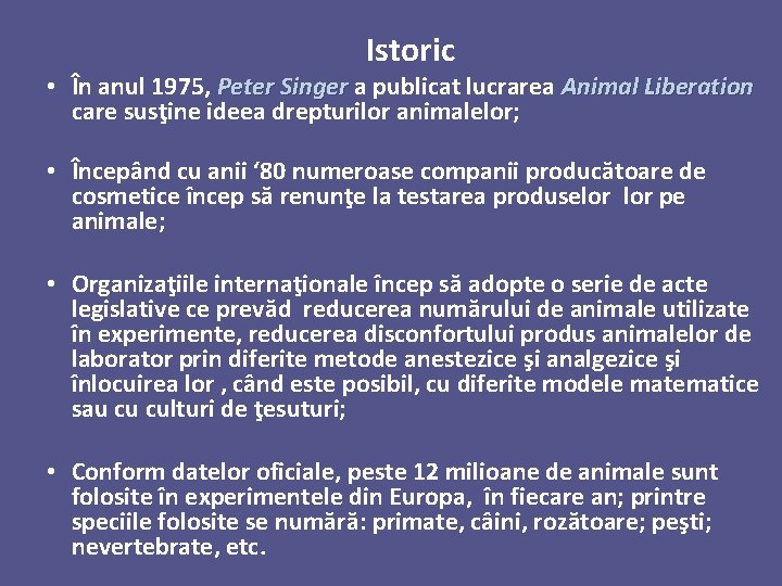 Istoric • În anul 1975, Peter Singer a publicat lucrarea Animal Liberation care susţine