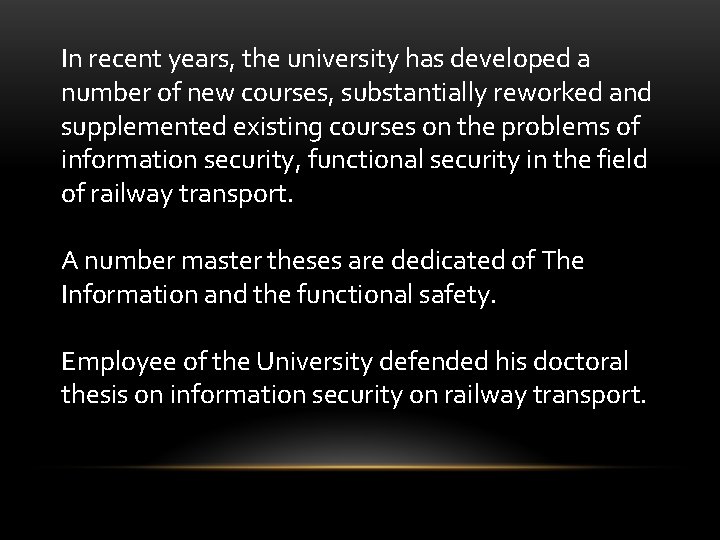 In recent years, the university has developed a number of new courses, substantially reworked