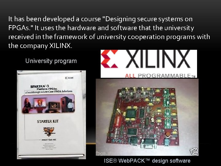 It has been developed a course "Designing secure systems on FPGAs. " It uses