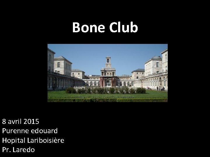 Bone Club 8 avril 2015 Purenne edouard Hopital Lariboisière Pr. Laredo 