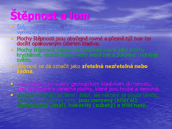 Štěpnost a lom • Štěpnost je způsob, jakým se nerost láme podél přesně •