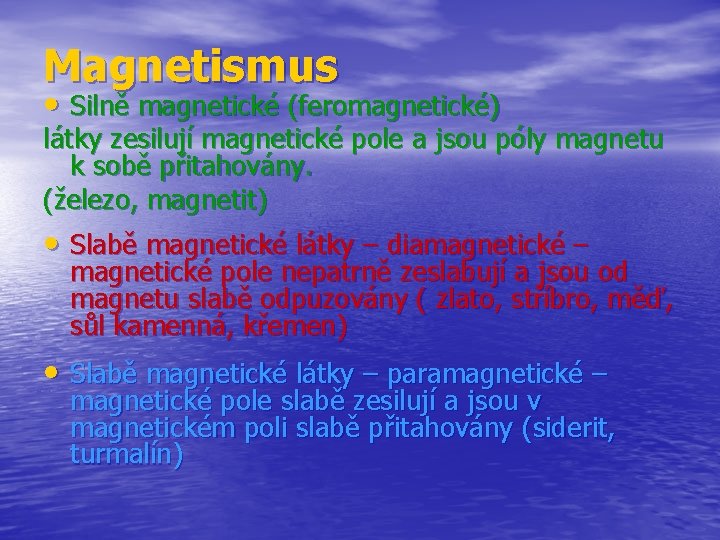 Magnetismus • Silně magnetické (feromagnetické) látky zesilují magnetické pole a jsou póly magnetu k