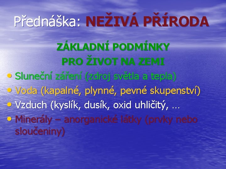 Přednáška: NEŽIVÁ PŘÍRODA ZÁKLADNÍ PODMÍNKY PRO ŽIVOT NA ZEMI • Sluneční záření (zdroj světla