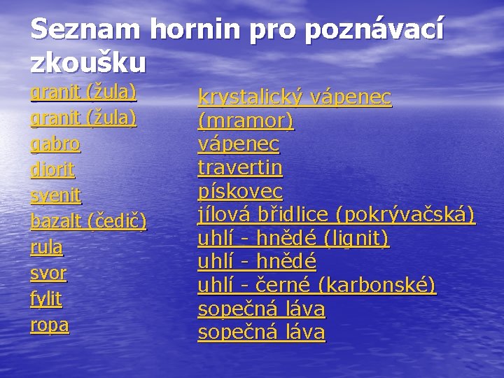 Seznam hornin pro poznávací zkoušku granit (žula) gabro diorit syenit bazalt (čedič) rula svor