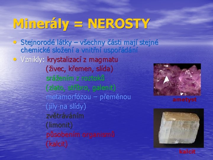 Minerály = NEROSTY • Stejnorodé látky – všechny části mají stejné • chemické složení