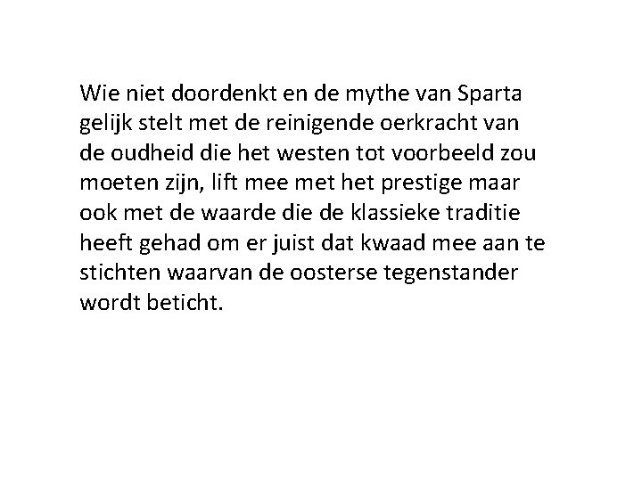 Wie niet doordenkt en de mythe van Sparta gelijk stelt met de reinigende oerkracht