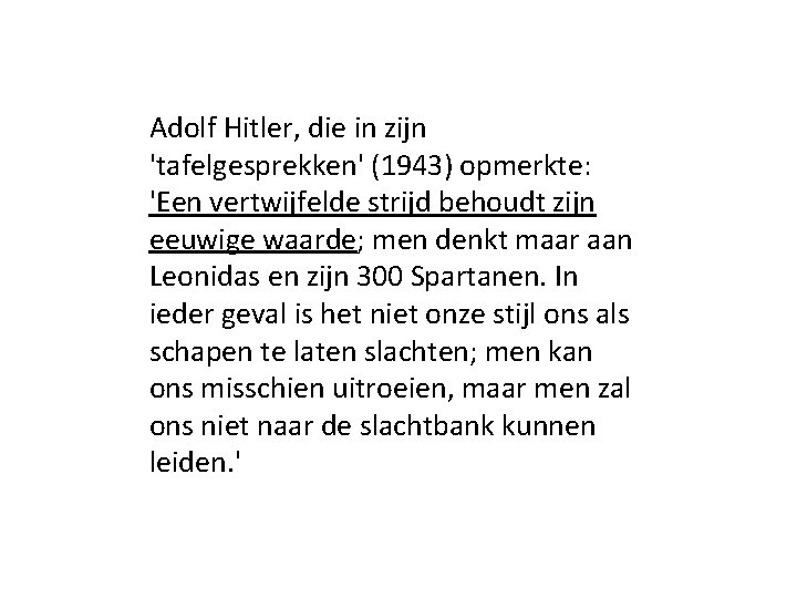 Adolf Hitler, die in zijn 'tafelgesprekken' (1943) opmerkte: 'Een vertwijfelde strijd behoudt zijn eeuwige