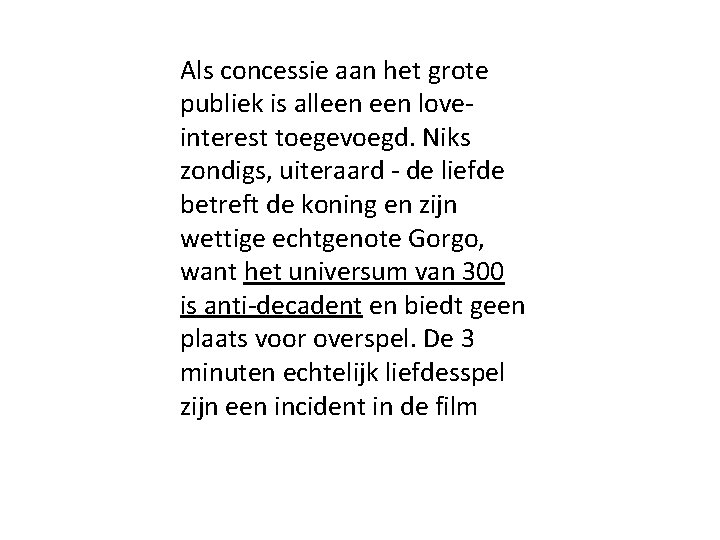 Als concessie aan het grote publiek is alleen loveinterest toegevoegd. Niks zondigs, uiteraard -