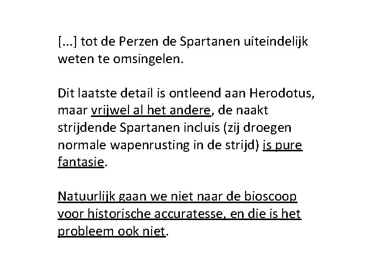 [. . . ] tot de Perzen de Spartanen uiteindelijk weten te omsingelen. Dit