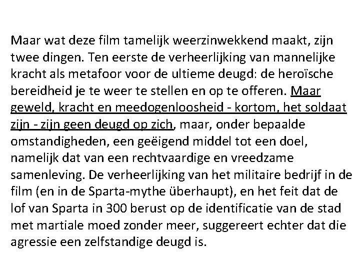 Maar wat deze film tamelijk weerzinwekkend maakt, zijn twee dingen. Ten eerste de verheerlijking