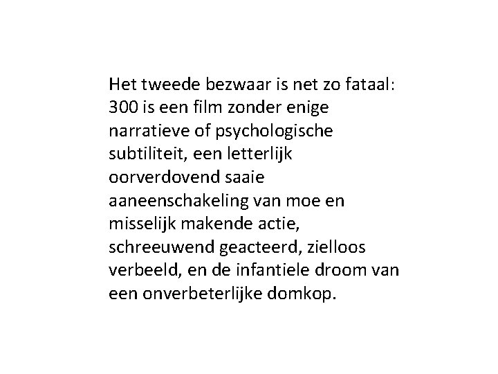 Het tweede bezwaar is net zo fataal: 300 is een film zonder enige narratieve