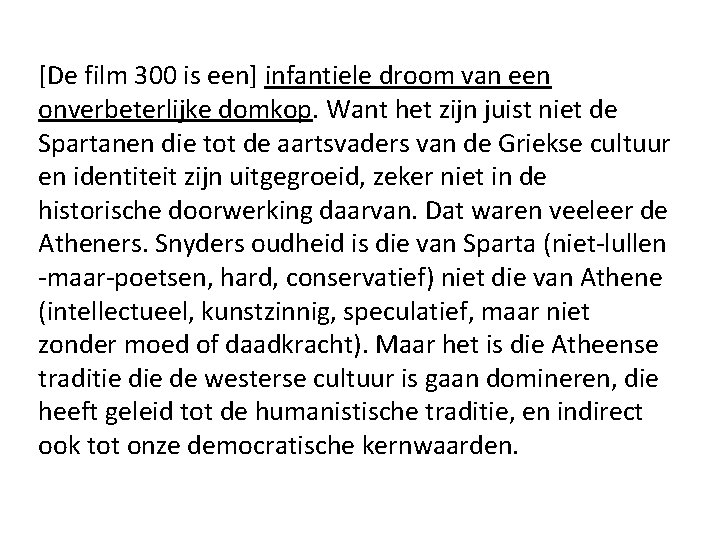 [De film 300 is een] infantiele droom van een onverbeterlijke domkop. Want het zijn