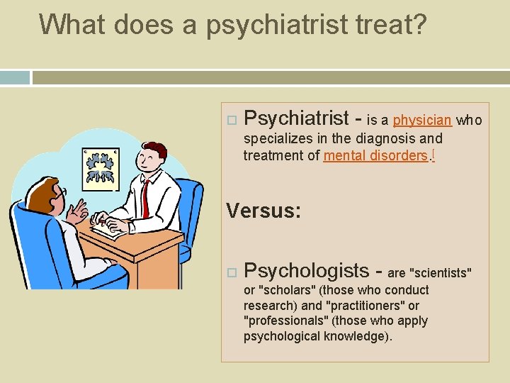 What does a psychiatrist treat? Psychiatrist - is a physician who specializes in the
