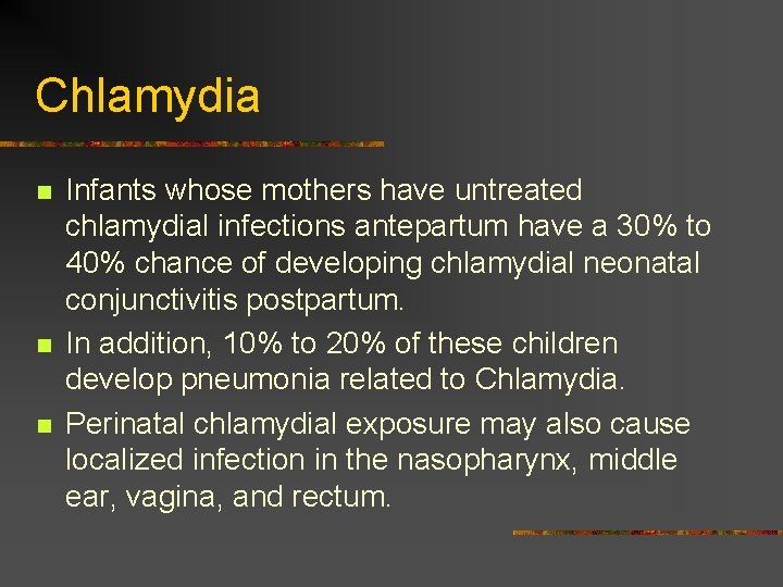 Chlamydia n n n Infants whose mothers have untreated chlamydial infections antepartum have a