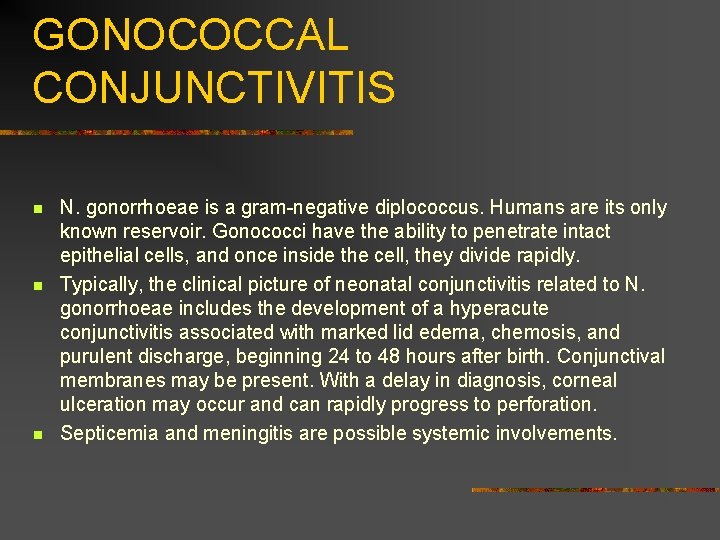 GONOCOCCAL CONJUNCTIVITIS n n n N. gonorrhoeae is a gram-negative diplococcus. Humans are its