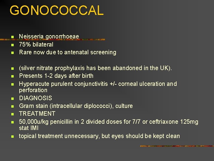 GONOCOCCAL n n n Neisseria gonorrhoeae 75% bilateral Rare now due to antenatal screening