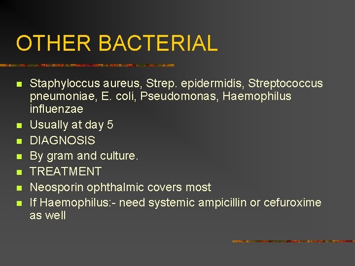 OTHER BACTERIAL n n n n Staphyloccus aureus, Strep. epidermidis, Streptococcus pneumoniae, E. coli,