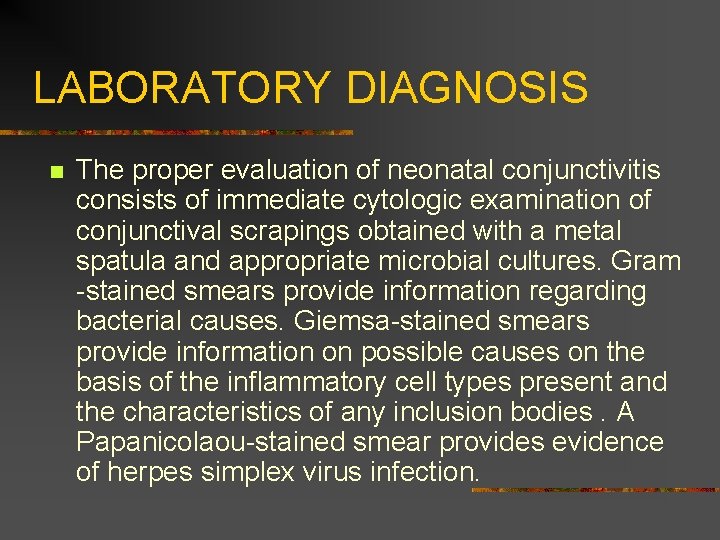 LABORATORY DIAGNOSIS n The proper evaluation of neonatal conjunctivitis consists of immediate cytologic examination