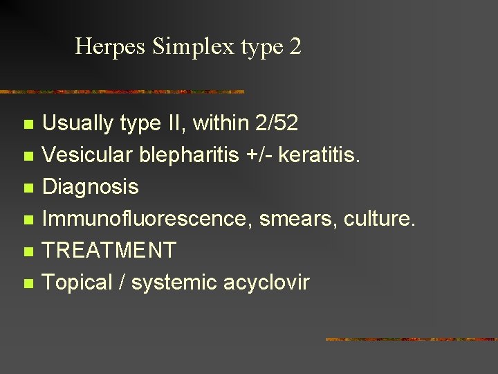 Herpes Simplex type 2 n n n Usually type II, within 2/52 Vesicular blepharitis