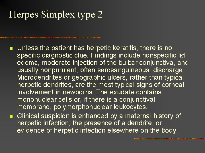 Herpes Simplex type 2 n n Unless the patient has herpetic keratitis, there is