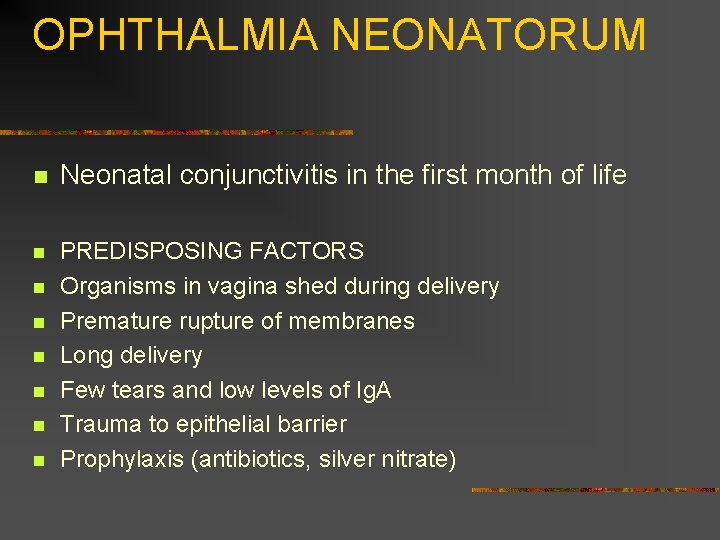 OPHTHALMIA NEONATORUM n Neonatal conjunctivitis in the first month of life n PREDISPOSING FACTORS