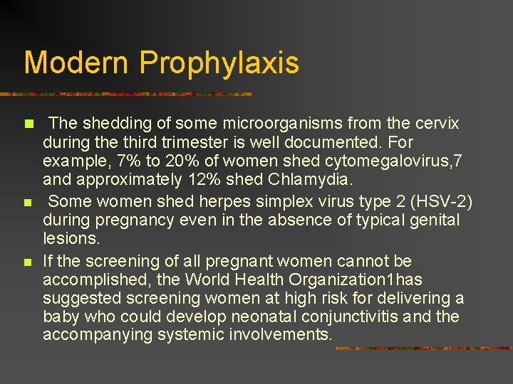 Modern Prophylaxis n The shedding of some microorganisms from the cervix n n during