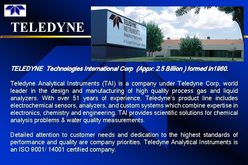 TELEDYNE Technologies International Corp (Appx: 2. 5 Billion ) formed in 1960. Teledyne Analytical TELEDYNE Technologies International Corp (Appx: 2. 5 Billion ) formed in 1960. Teledyne Analytical