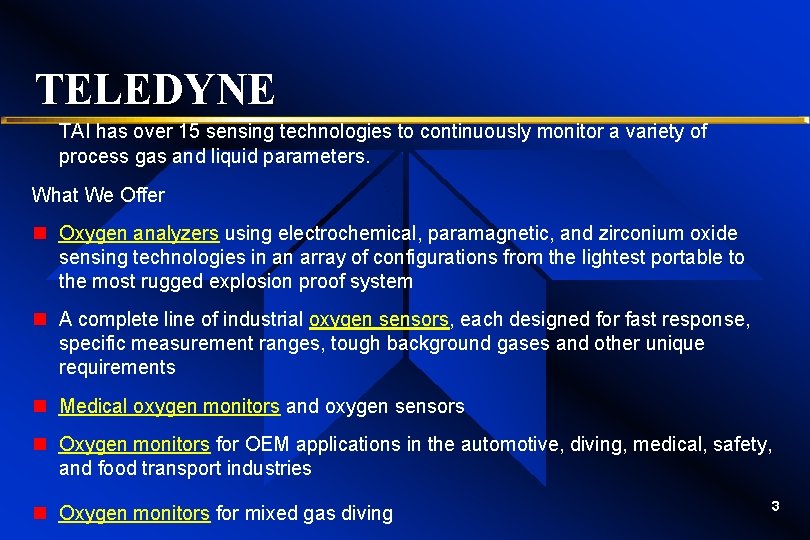 TELEDYNE TAI has over 15 sensing technologies to continuously monitor a variety of process TELEDYNE TAI has over 15 sensing technologies to continuously monitor a variety of process