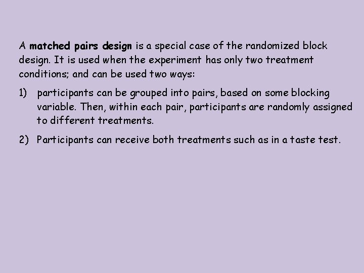 A matched pairs design is a special case of the randomized block design. It