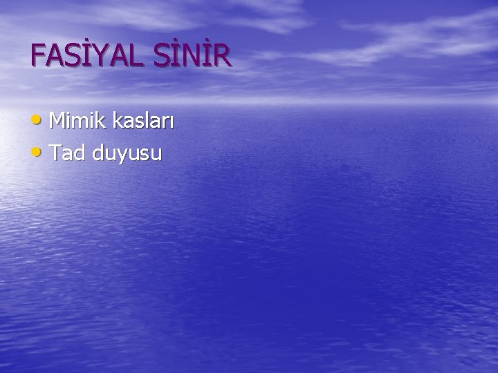 FASİYAL SİNİR • Mimik kasları • Tad duyusu 