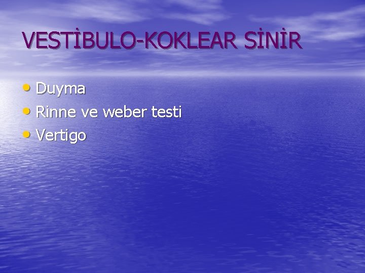 VESTİBULO-KOKLEAR SİNİR • Duyma • Rinne ve weber testi • Vertigo 