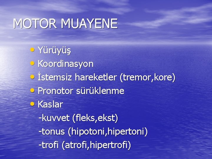 MOTOR MUAYENE • Yürüyüş • Koordinasyon • İstemsiz hareketler (tremor, kore) • Pronotor sürüklenme