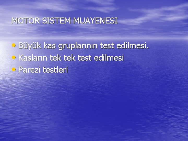 MOTOR SISTEM MUAYENESI • Büyük kas gruplarının test edilmesi. • Kasların tek test edilmesi