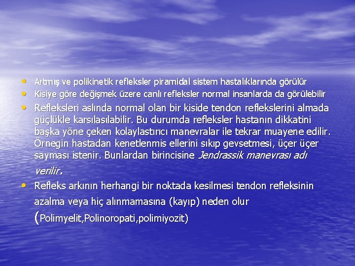  • Artmış ve polikinetik refleksler piramidal sistem hastalıklarında görülür • Kisiye göre değişmek