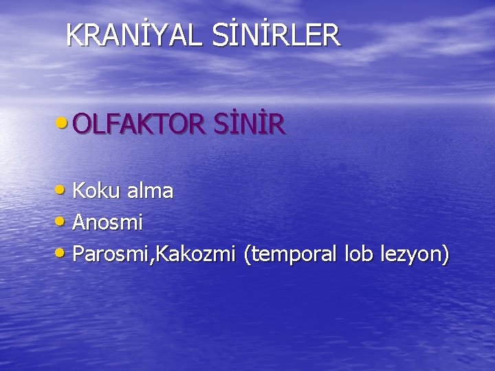 KRANİYAL SİNİRLER • OLFAKTOR SİNİR • Koku alma • Anosmi • Parosmi, Kakozmi (temporal