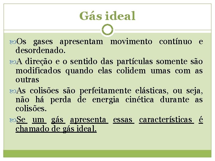 Gás ideal Os gases apresentam movimento contínuo e desordenado. A direção e o sentido