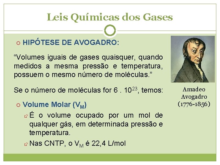 Leis Químicas dos Gases HIPÓTESE DE AVOGADRO: “Volumes iguais de gases quaisquer, quando medidos