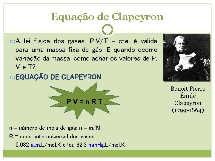 Equação de Clapeyron A lei física dos gases, P. V/T = cte, é valida