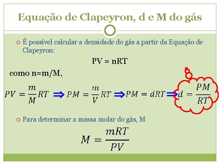 Equação de Clapeyron, d e M do gás É possível calcular a densidade do