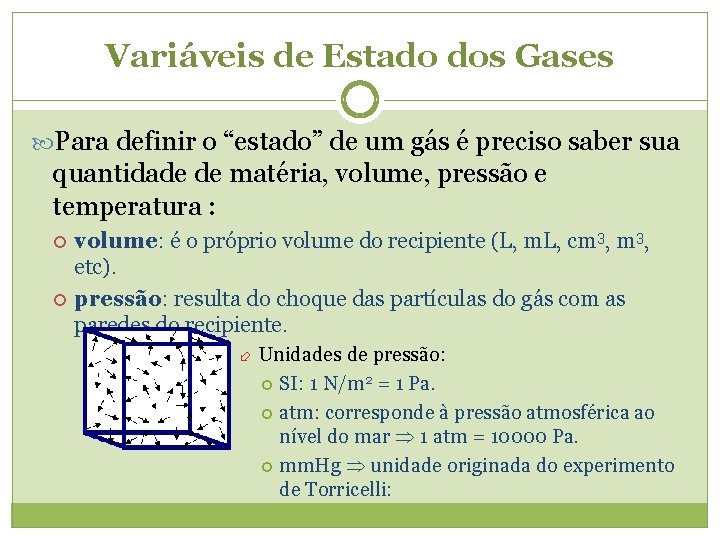 Variáveis de Estado dos Gases Para definir o “estado” de um gás é preciso