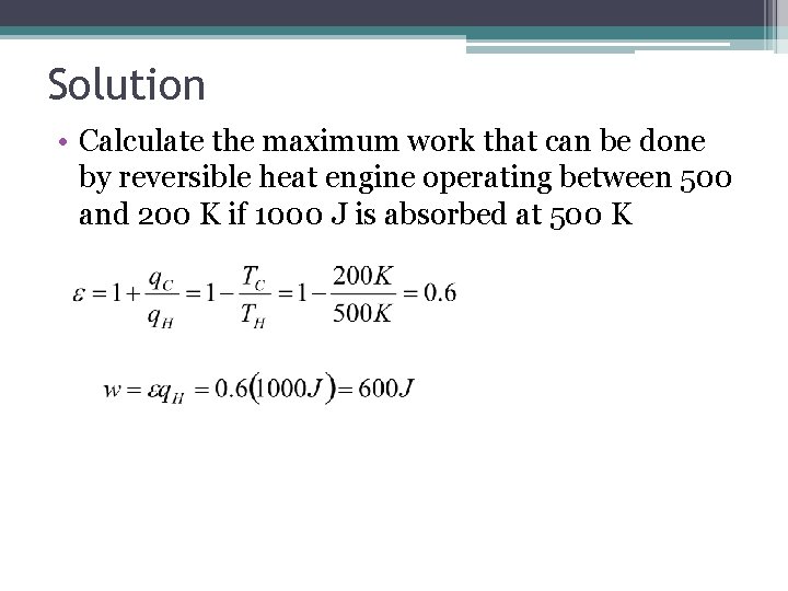 Solution • Calculate the maximum work that can be done by reversible heat engine