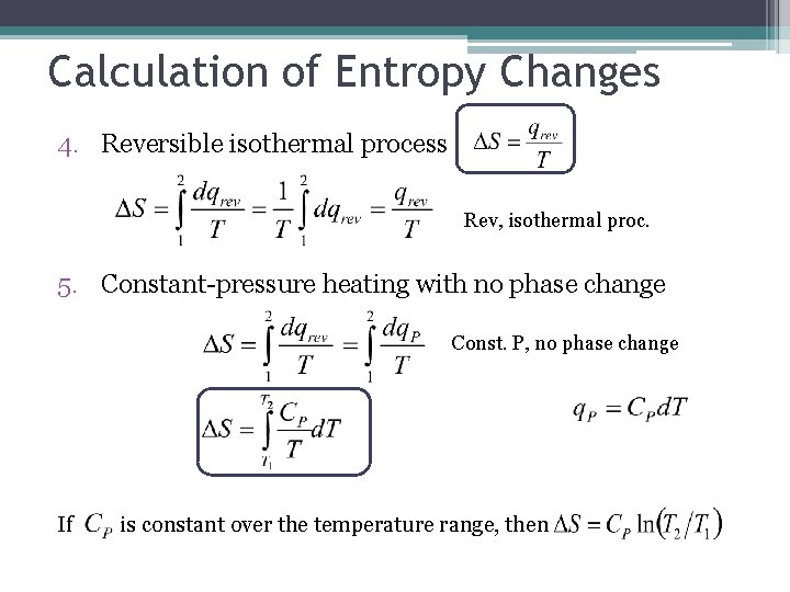 Calculation of Entropy Changes 4. Reversible isothermal process Rev, isothermal proc. 5. Constant-pressure heating