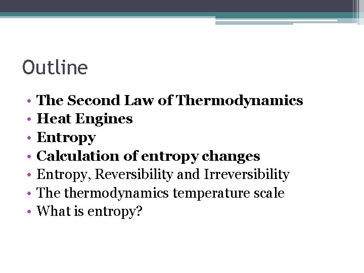 Outline • • The Second Law of Thermodynamics Heat Engines Entropy Calculation of entropy