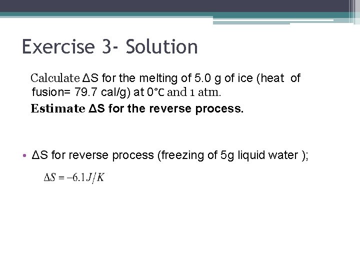 Exercise 3 - Solution Calculate ΔS for the melting of 5. 0 g of
