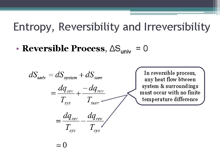 Entropy, Reversibility and Irreversibility • Reversible Process, ΔSuniv = 0 In reversible process, any