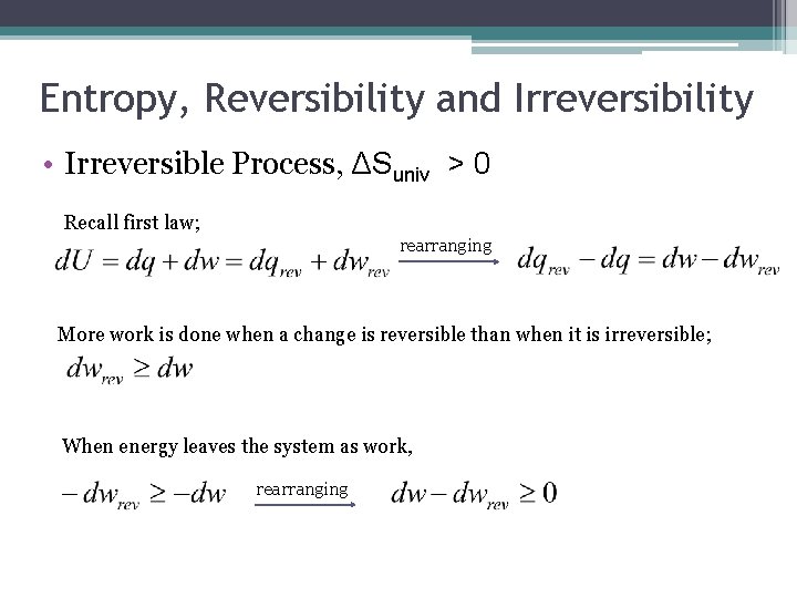 Entropy, Reversibility and Irreversibility • Irreversible Process, ΔSuniv > 0 Recall first law; rearranging