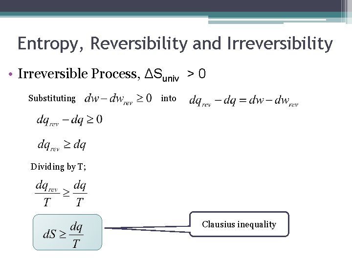 Entropy, Reversibility and Irreversibility • Irreversible Process, ΔSuniv > 0 Substituting into Dividing by