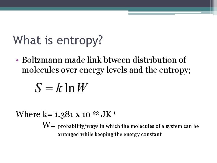 What is entropy? • Boltzmann made link btween distribution of molecules over energy levels